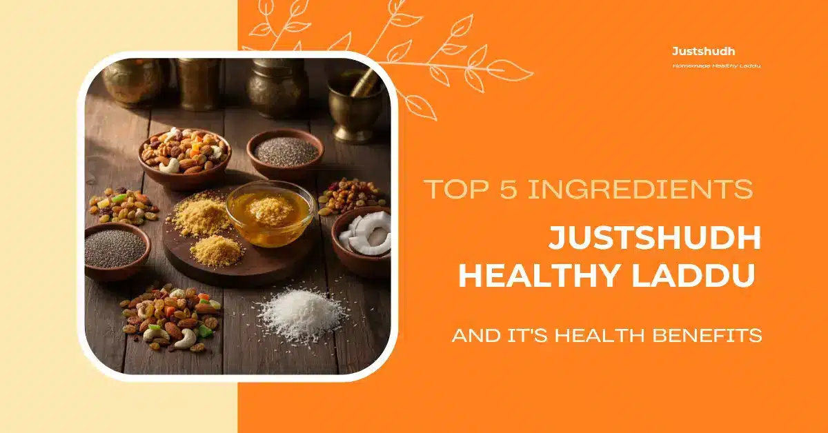 Top 5 Ingredients in JustShudh Healthy Laddu and Their Key Health Benefits 1 Ingredients in Justshudh Healthy Laddu